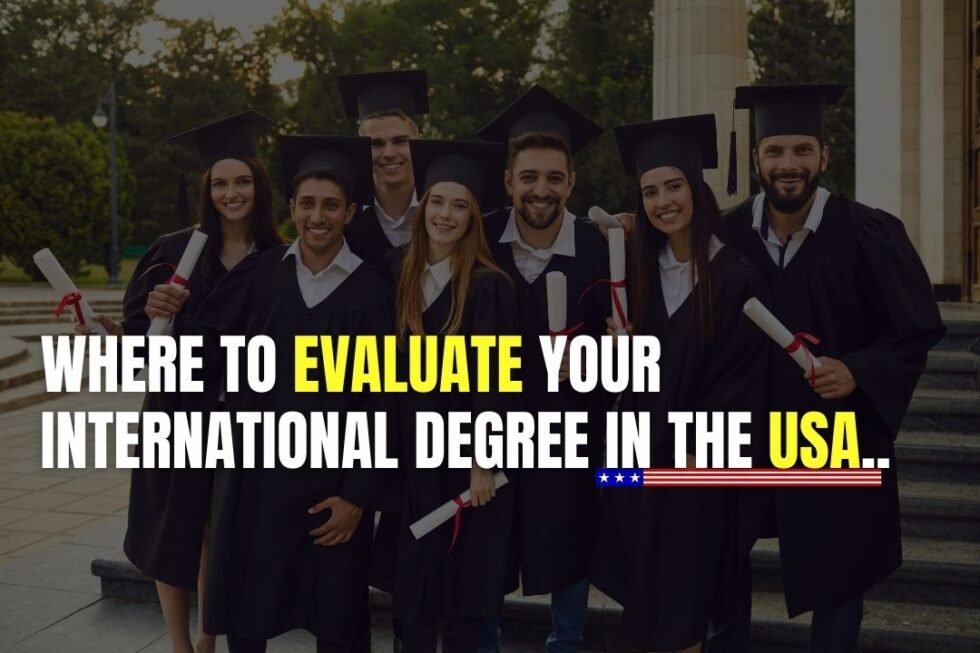 Where to Evaluate Your International Degree in the USA